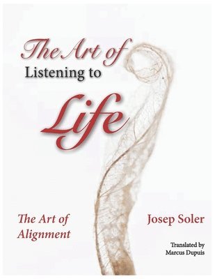 bokomslag The Art of Listening to Life: The Art of Alignment