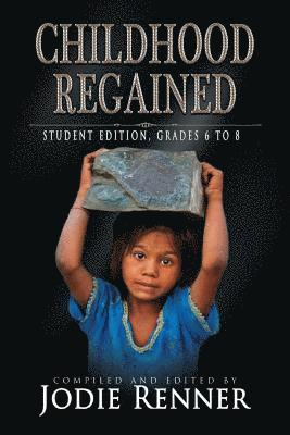 Childhood Regained: Student Edition, Grades 6 to 8 1