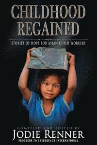 bokomslag Childhood Regained: Stories of Hope for Asian Child Workers