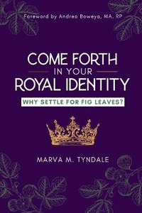 bokomslag Come Forth in Your Royal Identity