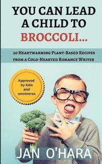bokomslag You Can Lead a Child to Broccoli...
