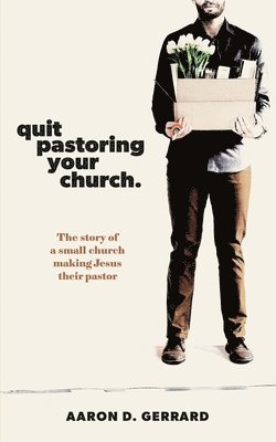 bokomslag Quit Pastoring Your Church