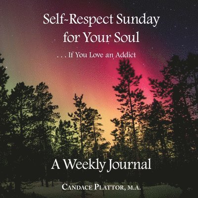 Self-Respect Sunday for Your Soul . . . If You Love an Addict 1