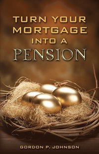 bokomslag Turn Your Mortgage into a Pension