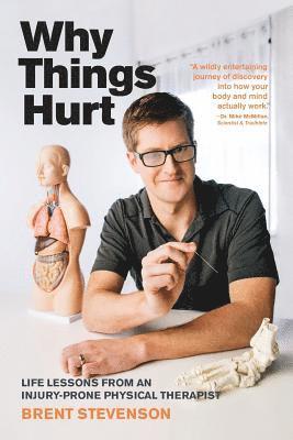 Why Things Hurt: Life Lessons from an Injury-prone Physical Therapist 1