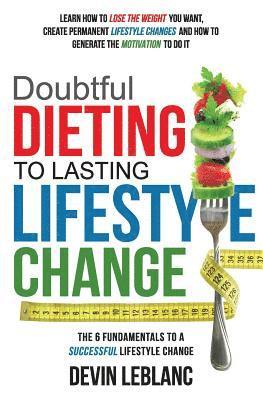 bokomslag Doubtful Dieting to Lasting Lifestyle Change: The 6 Fundamentals of a Successful Lifestyle Change