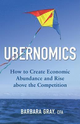 bokomslag Ubernomics: How To Create Economic Abundance and Rise above the Competition