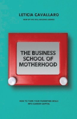 bokomslag The Business School of Motherhood