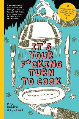 Deidre Gay-Abel - It's Your Fucking Turn To Cook, Inbunden