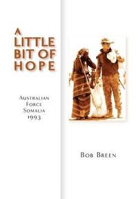bokomslag A Little Bit of Hope: Australian Force Somalia 1993