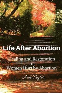 bokomslag Life After Abortion: Healing and Restoration for Women Hurt by Abortion