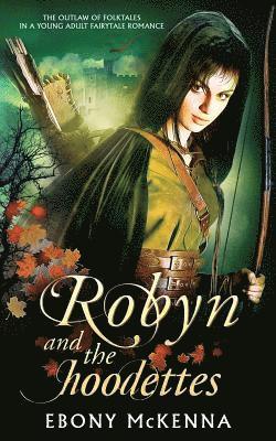 bokomslag Robyn and the Hoodettes: The legend of folklore in a young adult fairytale romance.
