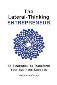 bokomslag The Lateral-Thinking Entrepreneur - 33 Strategies to transform your business success
