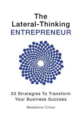bokomslag The Lateral-Thinking Entrepreneur - 33 Strategies to transform your business success