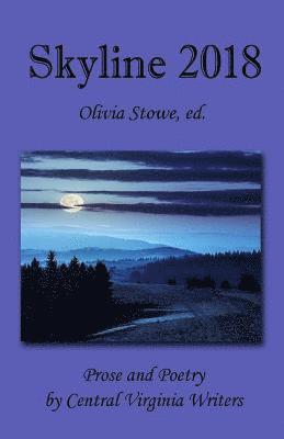 David Black, Olivia Stowe - Skyline 2018: An Anthology of Prose and Poetry by Central Virginia Writers, Häftad