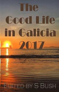 bokomslag The Good Life in Galicia 2017: An Anthology