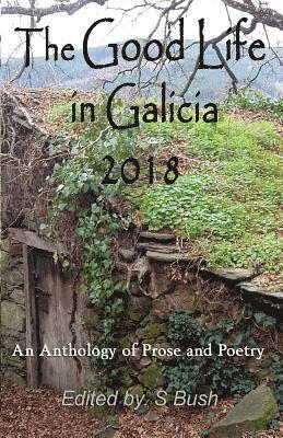 bokomslag The Good Life in Galicia 2018: An Anthology of Prose and Poetry