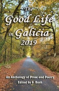 bokomslag The Good Life in Galicia 2019: An Anthology of Prose and Poetry