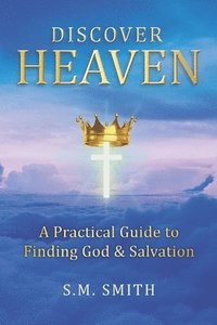 bokomslag Discover Heaven: A Practical Guide to Finding God and Salvation