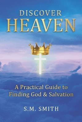 bokomslag Discover Heaven: A Practical Guide to Finding God and Salvation