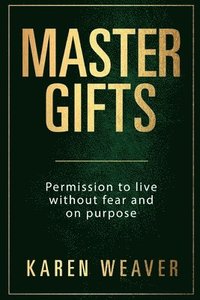 bokomslag Master Gifts: Permission to Live Without Fear and on Purpose