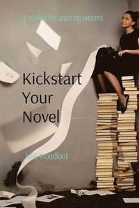 bokomslag Kickstart Your Novel