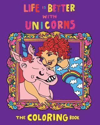 Life Is Better With Unicorns: The Coloring Book 1