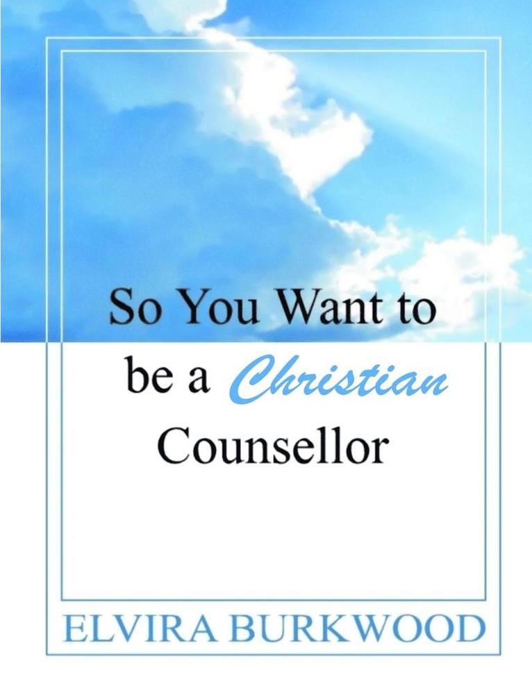 So You Want To Be A Christian Counsellor 1