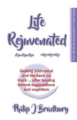 Philip J Bradbury, Philip J. Bradbury - Life Rejuvenated, Häftad