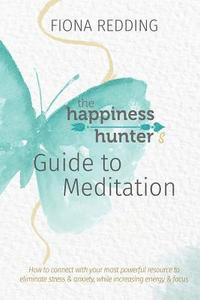 bokomslag The Happiness Hunter's Guide to Meditation