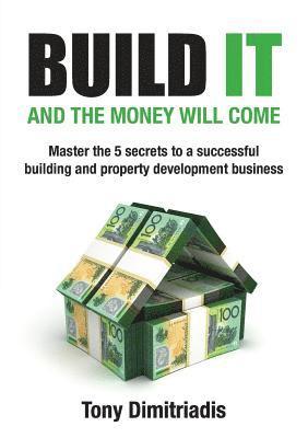 Tony Dimitriadis - Build It and the Money Will Come, Häftad
