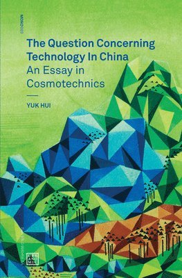 Yuk Hui, Yuk (Leuphana University) Hui - Question Concerning Technology in China, Häftad