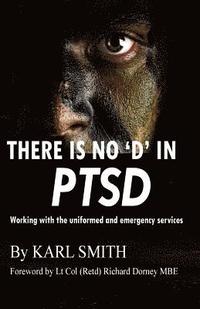 bokomslag There is no 'D' in PTSD: Trauma and the uniformed and emergency services