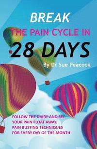 bokomslag Break the Pain Cycle in 28 Days: Pain Busting Techniques for Every Day of the Month