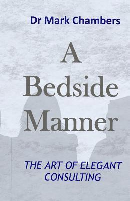 bokomslag A Bedside Manner: The Art of Elegant Consulting