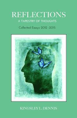 Kingsley L. Dennis - Reflections: A Tapestry of Thoughts: Collected Essays 2012-2015, Häftad