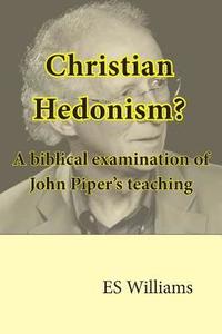 bokomslag Christian Hedonism? A Biblical examination of John Piper's teaching