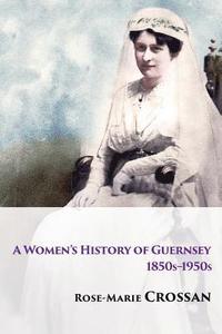 bokomslag A Women's History of Guernsey, 1850s-1950s