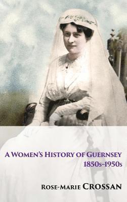 A Women's History of Guernsey, 1850s-1950s 1