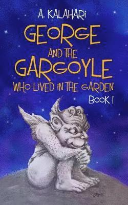 bokomslag George and the Gargoyle Who Lived in the Garden: Book 1