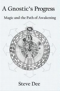 bokomslag A Gnostic's Progress: Magic and the Path of Awakening