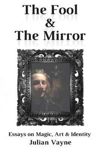 bokomslag The Fool & the Mirror: Essays on Magic, Art & Identity