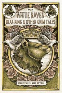 bokomslag White Raven, the Bear King and Other Grim Tales