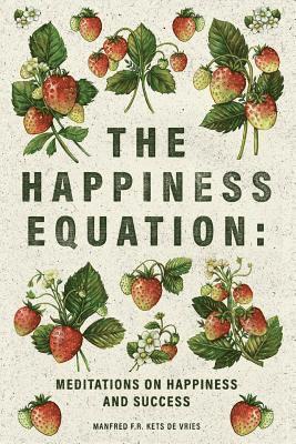Manfred F. R. Kets de Vries - The Happiness Equation: Meditations on Happiness, Häftad
