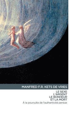 Manfred F. R. Kets de Vries - Le Sexe, L'Argent, Le Bonheur et La Mort: à la poursuite de l'authenticité perdu, Häftad