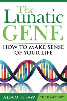 Lunatic Gene - How to Make Sense of Your Life