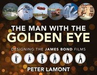 bokomslag The Man with the Golden Eye: Designing the James Bond Films