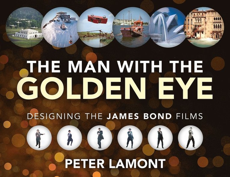 Peter Lamont - Man with the Golden Eye: Designing the James Bond Films, Inbunden
