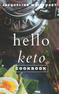 bokomslag The Hello Keto Cookbook: Your 1-2-3 Beginner's Guide to Keto