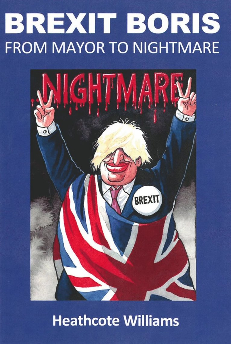 Heathcote Williams - Brexit Boris: From Mayor to Nightmare, Häftad